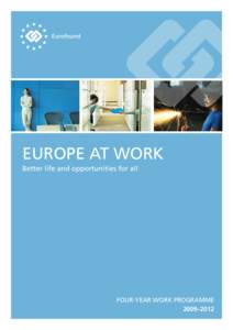 EUROPE AT WORK Better life and opportunities for all FOUR-YEAR WORK PROGRAMME 2009–2012