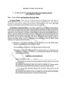 DISTRICT COURT CIVIL RULES I. SCOPE OF RULES AND MANDATORY ELECTRONIC FILING – ONE FORM OF ACTION Rule 1. Scope of Rules and Mandatory Electronic Filing (a) Scope of Rules. These rules govern the procedure in the Distr