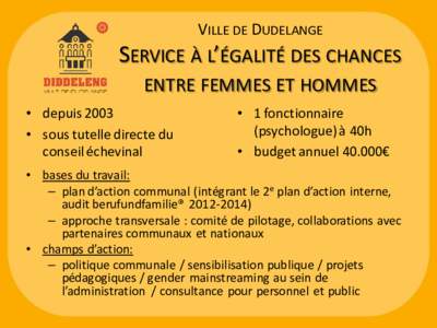 VILLE DE DUDELANGE  SERVICE À L’ÉGALITÉ DES CHANCES ENTRE FEMMES ET HOMMES • depuis 2003 • sous tutelle directe du