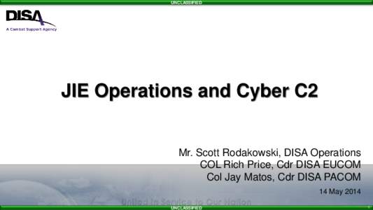 UNCLASSIFIED  JIE Operations and Cyber C2 Mr. Scott Rodakowski, DISA Operations COL Rich Price, Cdr DISA EUCOM