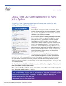 Customer Case Study  Library Finds Low-Cost Replacement for Aging Voice System Kansas City Public Library gets latest features for a per-user monthly fee, with Netelligent Hosted Collaboration Service.