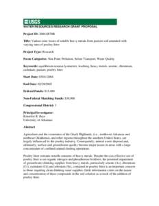 WATER RESOURCES RESEARCH GRANT PROPOSAL  Project ID: 2004AR70B Title: Vadose-zone losses of soluble heavy metals from pasture soil amended with varying rates of poultry litter Project Type: Research