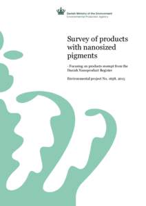 Survey of products with nanosized pigments - Focusing on products exempt from the Danish Nanoproduct Register Environmental project No. 1638, 2015