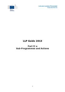 LIFELONG LEARNING PROGRAMME GUIDE 2013 PART IIA LLP Guide 2013 Part II a Sub-Programmes and Actions