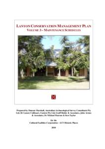 LANYON CONSERVATION MANAGEMENT PLAN VOLUME 3 – MAINTENANCE SCHEDULES  Prepared by Duncan Marshall, Australian Archaeological Survey Consultants Pty Ltd, Dr Lenore Coltheart, Context Pty Ltd, Geoff Butler & Associate