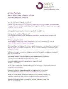 Weight Watchers Karen Miller-Kovach Research Grant Frequently Asked Questions Does the grant have to deal with weight-loss? The type of research eligible for the Karen Miller-Kovach Research Grant is scalable, behavioral