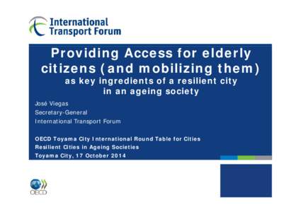 Providing Access for elderly citizens (and mobilizing them) as key ingredients of a resilient city in an ageing society  José Viegas