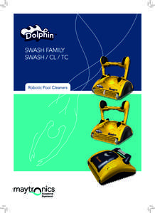 Dolphin Swash Plug & play cleaning of the pool floor and the hard-toreach floor-wall angle. Small, lightweight and easy to handle, this autonomous unit requires no pre-installation or connection to pool systems. Dolphin