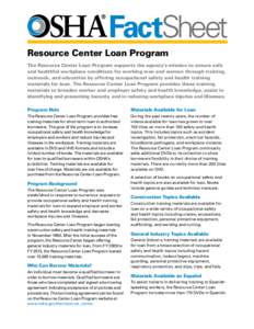 FactSheet Resource Center Loan Program The Resource Center Loan Program supports the agency’s mission to ensure safe and healthful workplace conditions for working men and women through training, outreach, and educatio