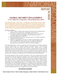 GLOBAL SECURITY ENGAGEMENT A New Model for Cooperative Threat Reduction[removed]The National Research Council report on strengthening and expanding Cooperative Threat Reduction (CTR) programs concludes that a new approach