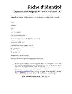 Fiche d’identité Ce qui nous relie ? Un projet du Théâtre français du CNA Réponds en un seul mot (ou deux ou trois maximum…) aux questions suivantes : Nom :  Prénom :