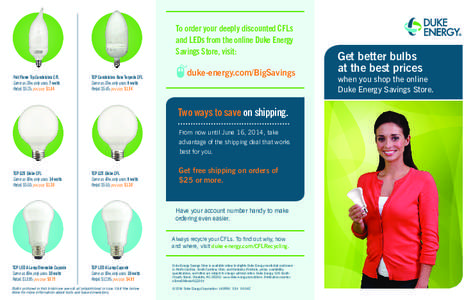 To order your deeply discounted CFLs and LEDs from the online Duke Energy Savings Store, visit: Feit Flame Tip Candelabra CFL Same as 25w, only uses: 7 watts Retail: $5.25; you pay: $1.84