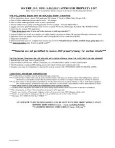 SECURE JAIL SIDE (A,B,G,H,C) APPROVED PROPERTY LIST These items will be accepted for inmates housed in the Secure Jail Facility and C-Dorm THE FOLLOWING ITEMS MAY BE REPLACED EVERY 3 MONTHS 6 White plain short-sleeve t-s