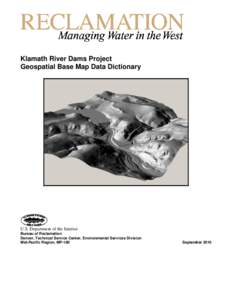 Klamath River Dams Project Geospatial Base Map Data Dictionary U.S. Department of the Interior Bureau of Reclamation Denver, Technical Service Center, Environmental Services Division