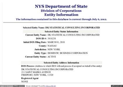 NYS Department of State Division of Corporations Entity Information The information contained in this database is current through July 6, 2012. Selected Entity Name: DK STATISTICAL CONSULTING INCORPORATED