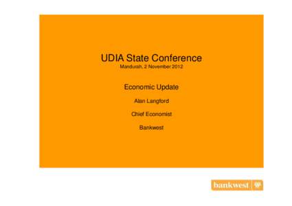 UDIA State Conference Mandurah, 2 November 2012 Economic Update Alan Langford Chief Economist