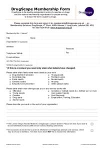 DrugScope Membership Form DrugScope is the leading independent centre of expertise on drugs and the national membership organisation for people working to reduce the harm caused by drugs.  Please complete this form and r