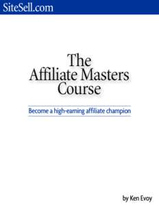1.  Introduction The Affiliate Masters Course, written by Ken Evoy, President of SiteSell.com, is an intensive 10-DAY course on becoming a high-earning affiliate champion.