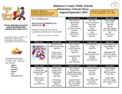 Baltimore County Public Schools Elementary Schools Menu Elementary Meal Prices: Prepay for your child’s meal! Visit August/September 2014 www.MyLunchMoney.com to enroll. Breakfast $1.40 Reduced Price $.30
