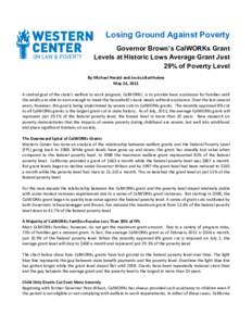 Losing Ground Against Poverty Governor Brown’s CalWORKs Grant Levels at Historic Lows Average Grant Just 29% of Poverty Level By Michael Herald and Jessica Bartholow May 24, 2011