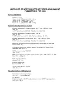 CHECKLIST OF NORTHWEST TERRITORIES GOVERNMENT PUBLICATIONS FOR 1996 Bureau of Statistics Statistics quarterly. Volume 17, no. 4, December[removed]v, 64 p. Volume 18, no. 1, March[removed]v, 62 p.