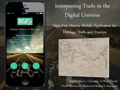 Interpreting Trails in the Digital Universe Next Exit History Mobile Application for Heritage Trails and Tourism  Patrick Moore, University of West Florida