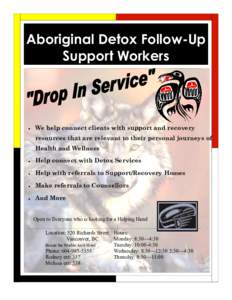 Aboriginal Detox Follow-Up Support Workers We help connect clients with support and recovery resources that are relevant to their personal journeys of Health and Wellness