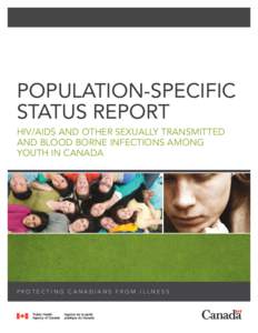 POPULATION-SPECIFIC STATUS REPORT HIV/AIDS AND OTHER SEXUALLY TRANSMITTED AND BLOOD BORNE INFECTIONS AMONG YOUTH IN CANADA