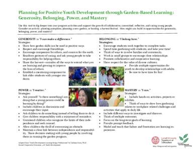 Planning for Positive Youth Development through Garden‐Based Learning:  Generosity, Belonging, Power, and Mastery   Use this  tool to dig deeper into your program activities and support the 