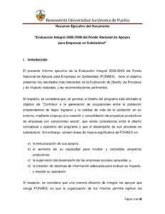 Benemérita Universidad Autónoma de Puebla Resumen Ejecutivo del Documento “Evaluación Integral[removed]del Fondo Nacional de Apoyos para Empresas en Solidaridad”  I. Introducción