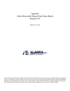 Appendix Alaska Renewable Energy Fund Status Report Rounds I-VI February 12, 2014  Alaska Energy Data Gateway, developed by the Institute of Social and Economic Research, University of Alaska Anchorage, is supported