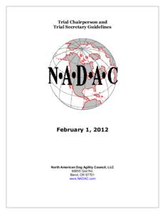 Trial Chairperson and Trial Secretary Guidelines February 1, 2012  North American Dog Agility Council, LLC