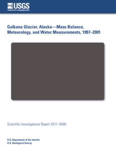 Gulkana Glacier, Alaska—Mass Balance, Meteorology, and Water Measurements, 1997–2001 Scientific Investigations Report 2011–5046  U.S. Department of the Interior