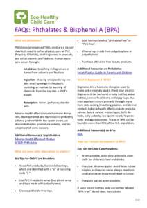 FAQs: Phthalates & Bisphenol A (BPA) What are phthalates? Phthalates (pronounced THAL-ates) are a class of chemicals used to soften plastics, such as PVC (Polyvinyl Chloride), bind fragrances in products, and act as solv