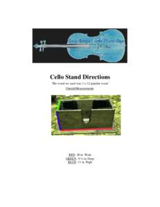 Cello Stand Directions The wood we used was 1 x 12 popular wood OutsideMeasurements RED- 20 in. Wide GREEN- 9 ½ in. Deep