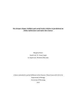 On steeper slopes: habitat and social traits relative to predation on white-tailed deer and mule deer fawns Maegwin Bonar Supervisor: Dr. Susan Lingle Co-Supervisor: Micheline Manseau