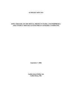 SUMMARY MINUTES  JOINT MEETING OF THE DENTAL PRODUCTS PANEL AND PERIPHERAL AND CENTRAL NERVOUS SYSTEM DRUGS ADVISORY COMMITTEE  September 7, 2006