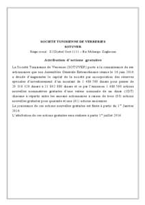 SOCIETE TUNISIENNE DE VERRERIES SOTUVER Siège social : Z.I Djebel Oust 1111 – Bir Mcherga Zaghouan Attribution d’actions gratuites La Société Tunisienne de Verreries (SOTUVER) porte à la connaissance de ses