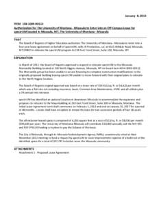 January 8, 2013 ITEM[removed]R0113 Authorization for The University of Montana - Missoula to Enter into an Off Campus Lease for spectrUM located in Missoula, MT; The University of Montana - Missoula THAT The Board of Re