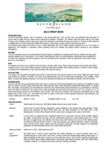 2013 PINOT NOIR INTRODUCTION An isle of untouched beauty, only 32 hectares in size and located just 11km off the coast, and although often shrouded by ocean mists is visible from our Pipers Brook vineyards in Northern Ta