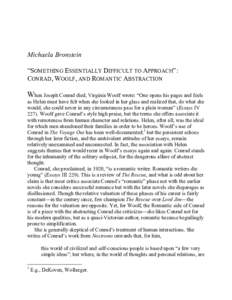 Michaela Bronstein “SOMETHING ESSENTIALLY DIFFICULT TO APPROACH”: CONRAD, WOOLF, AND ROMANTIC ABSTRACTION When Joseph Conrad died, Virginia Woolf wrote: “One opens his pages and feels as Helen must have felt when s