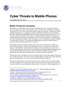 Cyber Threats to Mobile Phones Paul Ruggiero and Jon Foote Mobile Threats Are Increasing Smartphones, or mobile phones with advanced capabilities like those of personal computers (PCs), are appearing in more people’s p