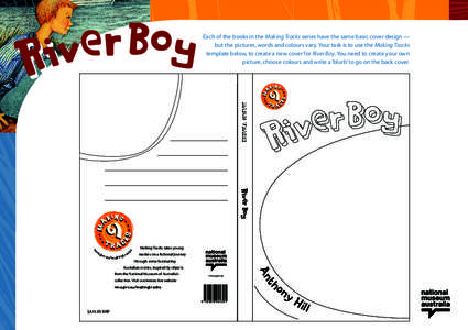 Each of the books in the Making Tracks series have the same basic cover design — but the pictures, words and colours vary. Your task is to use the Making Tracks template below, to create a new cover for River Boy. You
