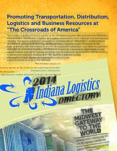 Promoting Transportation, Distribution, Logistics and Business Resources at “The Crossroads of America” The Indiana Logistics Directory serves as the professional guide that promotes the Midwest’s transportation, d