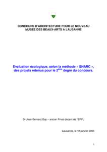 CONCOURS D’ARCHITECTURE POUR LE NOUVEAU MUSEE DES BEAUX-ARTS A LAUSANNE Evaluation écologique, selon la méthode « SNARC », des projets retenus pour le 2ème degré du concours.