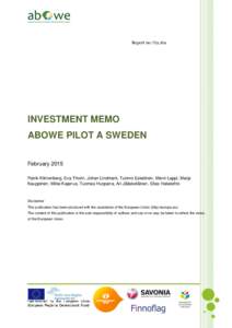 Report no: O2.16a  INVESTMENT MEMO ABOWE PILOT A SWEDEN February 2015 Patrik Klintenberg, Eva Thorin, Johan Lindmark, Tuomo Eskelinen, Mervi Lappi, Marja
