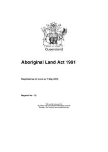 Queensland  Aboriginal Land Act 1991 Reprinted as in force on 7 May 2010