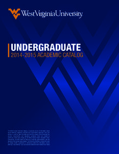 UNDERGRADUATE[removed]ACADEMIC CATALOG The West Virginia University Catalog is a general source of information about course offerings, academic programs and requirements, expenses, rules, and