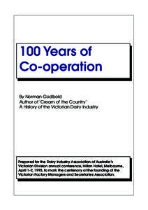 100 Years of Co-operation By Norman Godbold Author of ‘Cream of the Country’ A History of the Victorian Dairy Industry