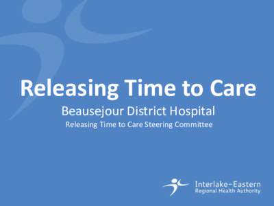 Releasing Time to Care Beausejour District Hospital Releasing Time to Care Steering Committee Disclosure of Potential for Conflict of Interest